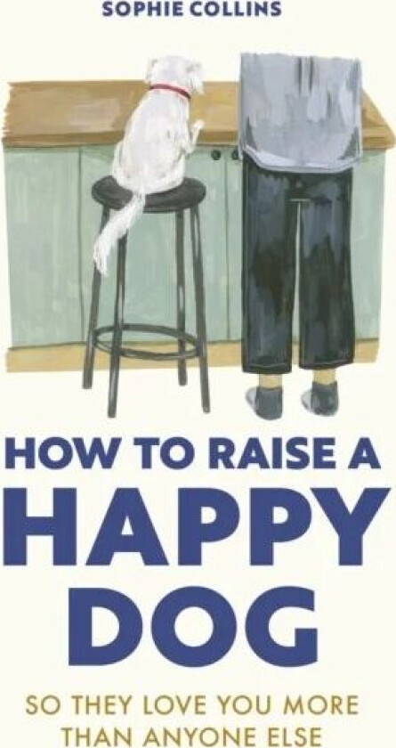 How to Raise a Happy Dog av Sophie Collins