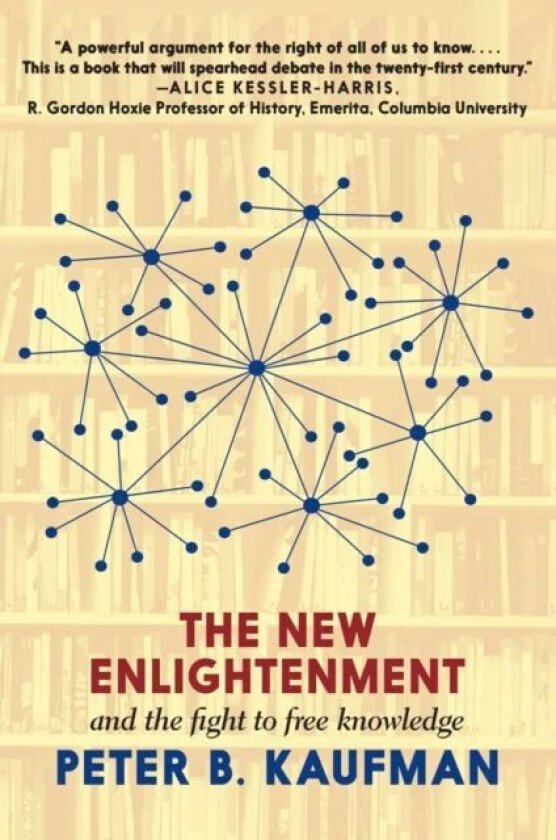 The New Enlightenment And The Fight To Free Knowledge av Peter B. Kaufman