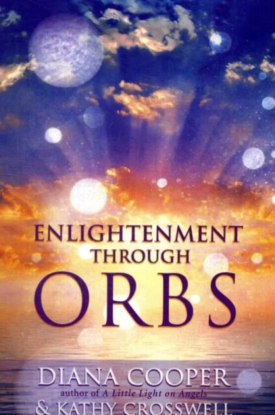 Enlightenment Through Orbs av Kathy Crosswell, Diana (Diana Cooper) Cooper