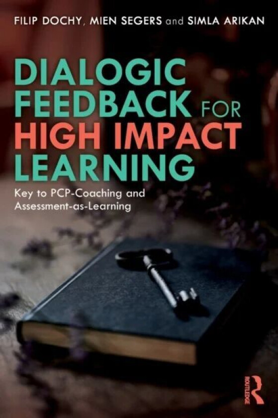 Dialogic Feedback for High Impact Learning av Filip (KU Leuven Belgium) Dochy, Mien (Maastricht University The Netherlands) Segers, Simla Arikan