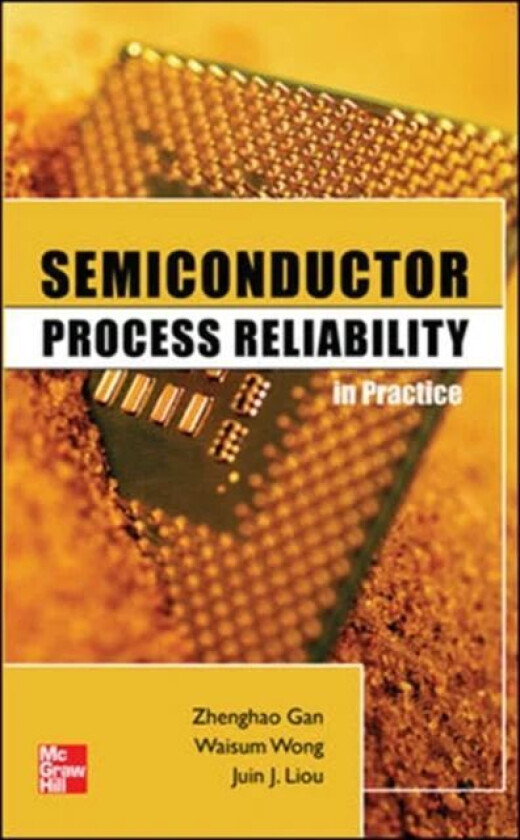 Semiconductor Process Reliability in Practice av Zhenghao Gan, Waisum Wong, Juin Liou