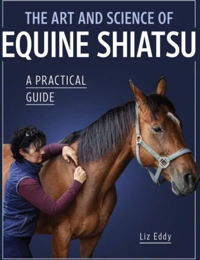 The Art and Science of Equine Shiatsu av Liz Eddy