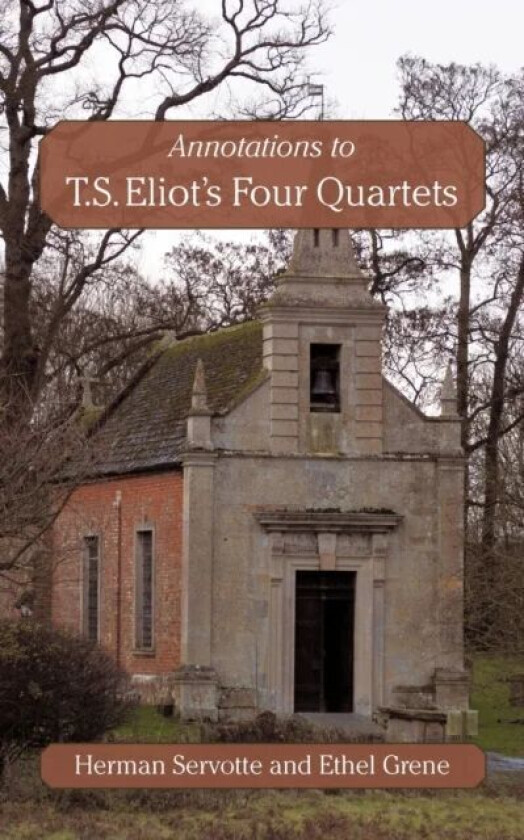 Annotations to T.S. Eliot's Four Quartets av Ethel Grene, Herman Servotte