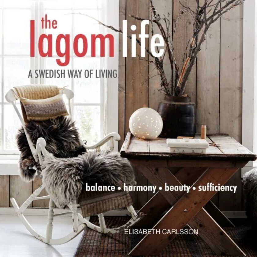 Lagom Life, The. A Swedish Way of Living av Elisabeth Carlsson