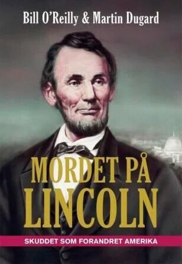 Mordet på Lincoln av Martin Dugard, Bill O'Reilly
