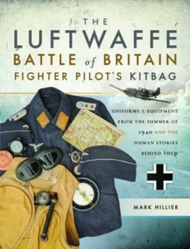 The Luftwaffe Battle of Britain Fighter Pilots' Kitbag av Mark Hillier