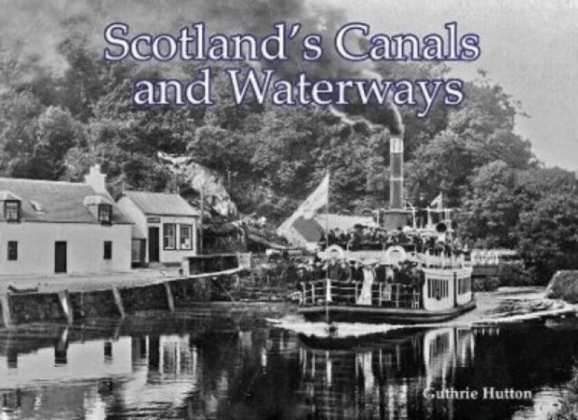 Scotland's Canals and Waterways av Guthrie Hutton