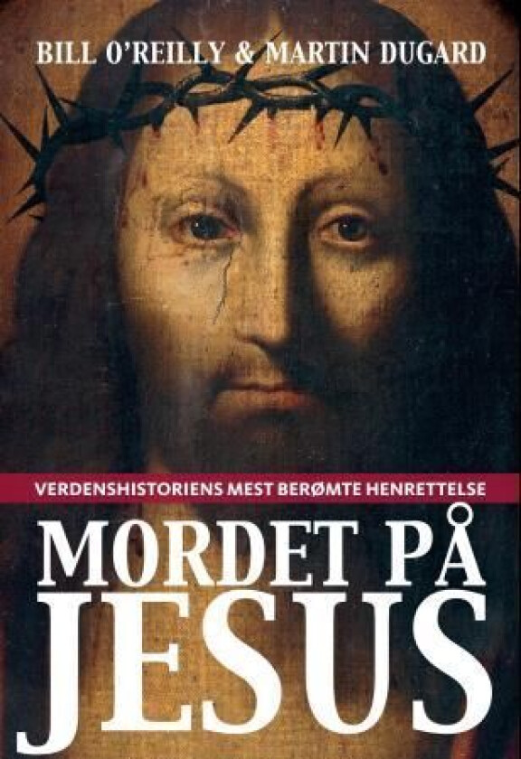 Mordet på Jesus av Martin Dugard, Bill O'Reilly