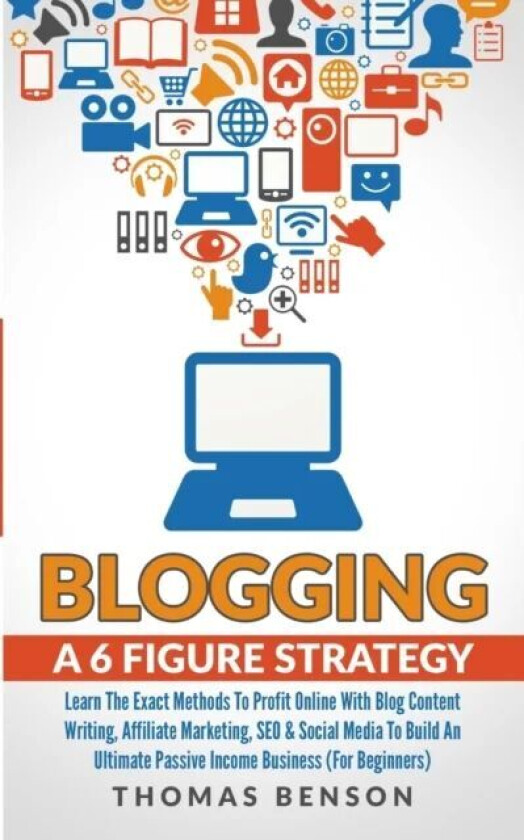 Blogging: A 6-Figure Strategy av Thomas Benson