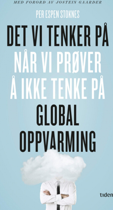 Det vi tenker på når vi prøver å ikke tenke på global oppvarming av Per Espen Stoknes