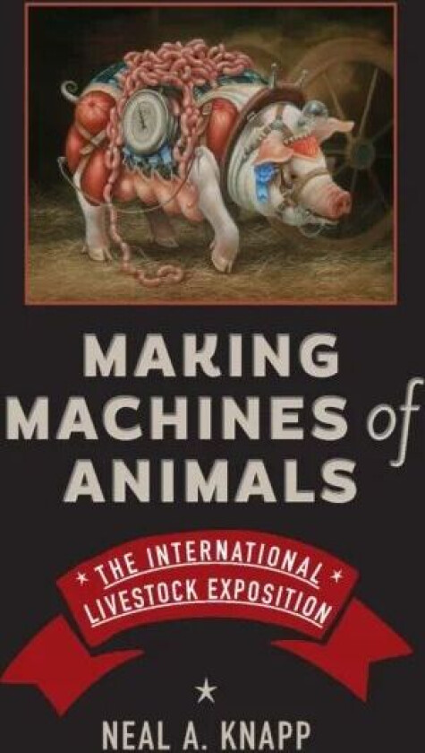 Making Machines of Animals av Neal A. Knapp