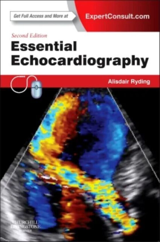Essential Echocardiography av Alisdair BSc MBChB MRCP PhD (Consultant Interventional Cardiologist Norfolk and Norwich University Hospitals Norwich UK