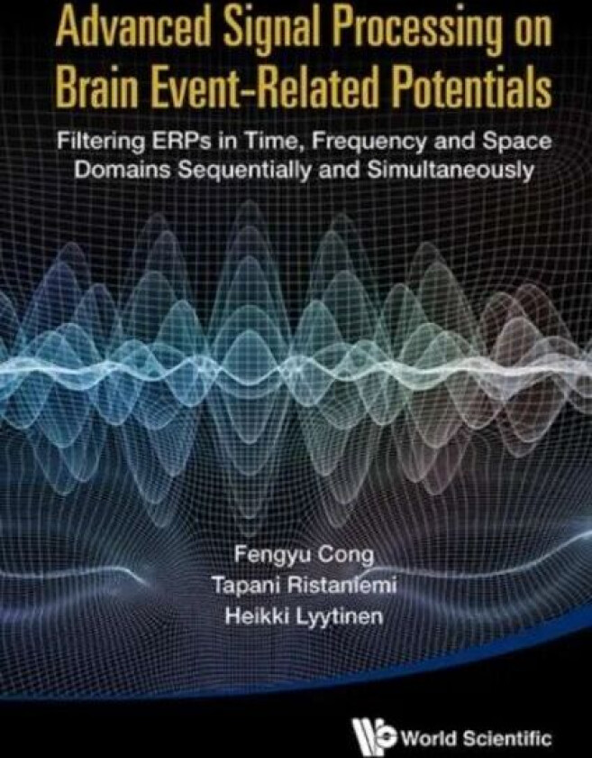 Advanced Signal Processing On Brain Event-related Potentials: Filtering Erps In Time, Frequency And av Fengyu (Dalian Univ Of Technology China) Cong,