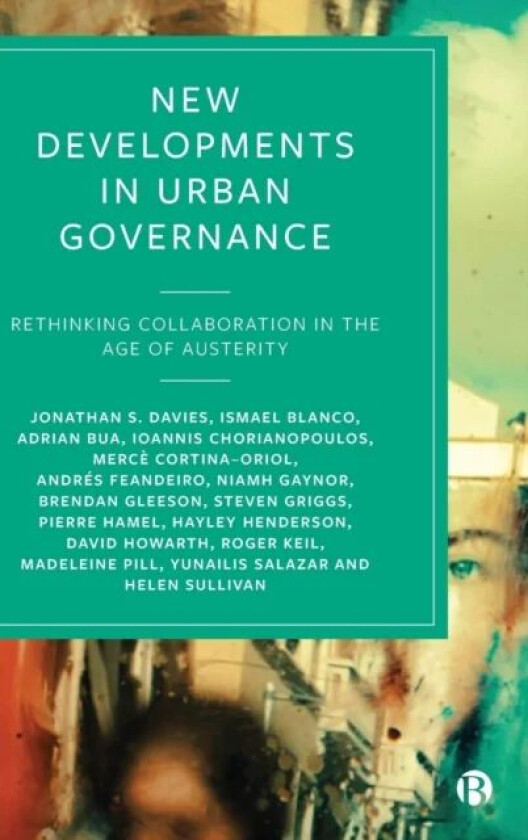 New Developments in Urban Governance av Jonathan S. (De Montfort University) Davies, Ismael (Autonomous University of Barcelona) Blanco, Adrian (De Mo