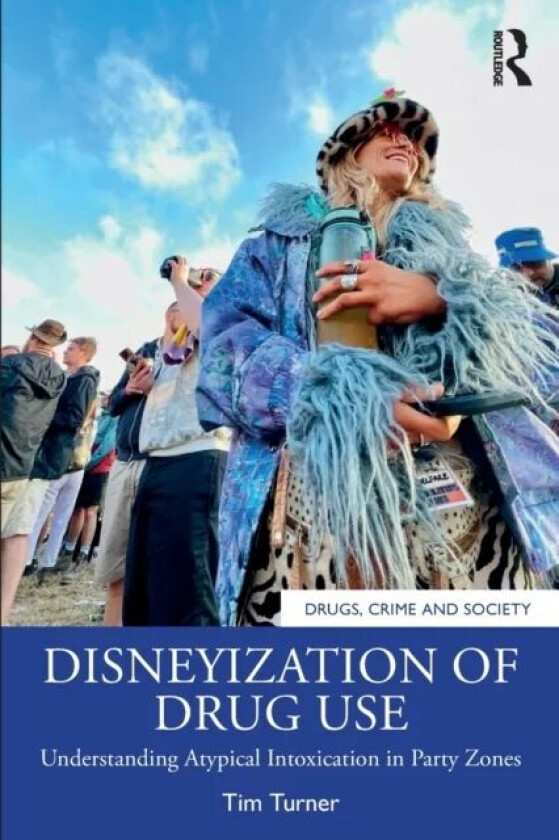 Disneyization of Drug Use av Tim (Coventry University UK) Turner