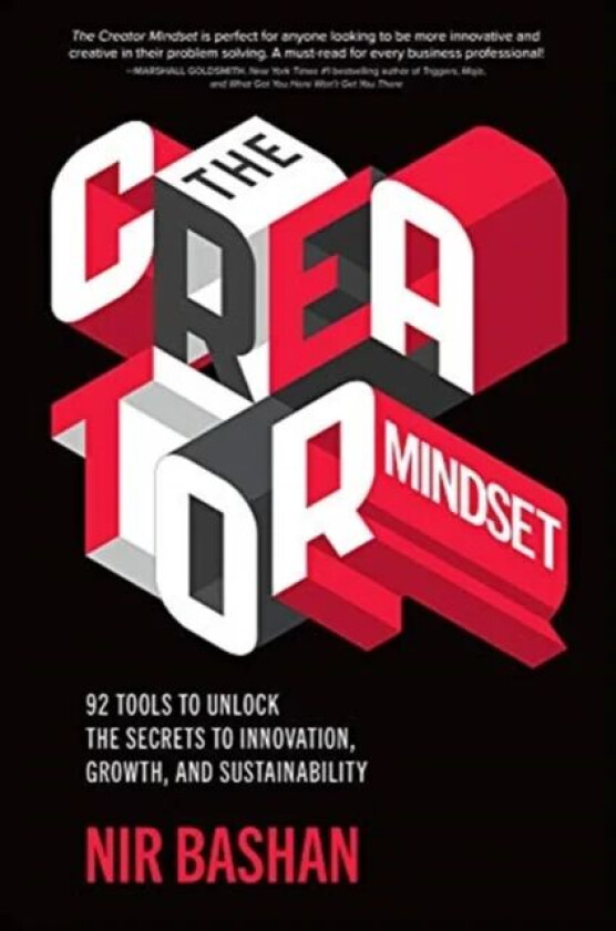 The Creator Mindset: 92 Tools to Unlock the Secrets to Innovation, Growth, and Sustainability av Nir Bashan