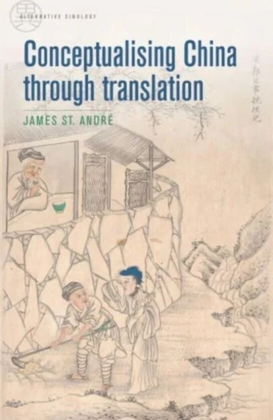 Conceptualising China Through Translation av James St Andre