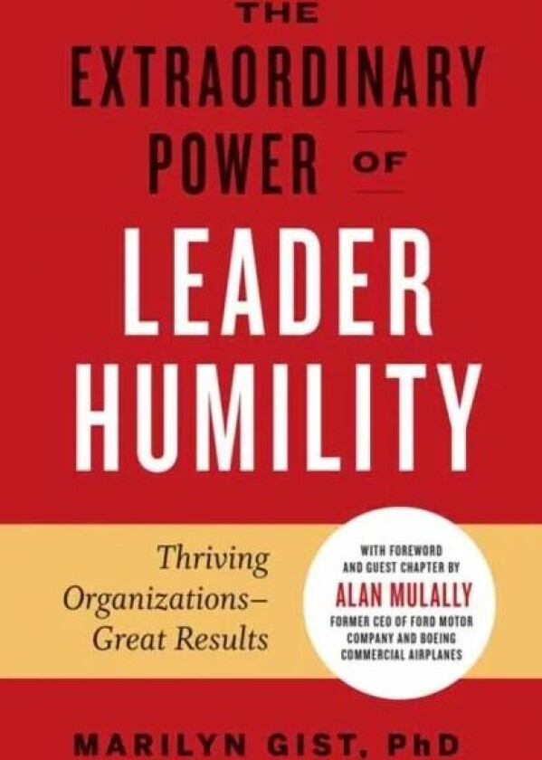 Extraordinary Power of Leader Humility av Marilyn Gist PhD