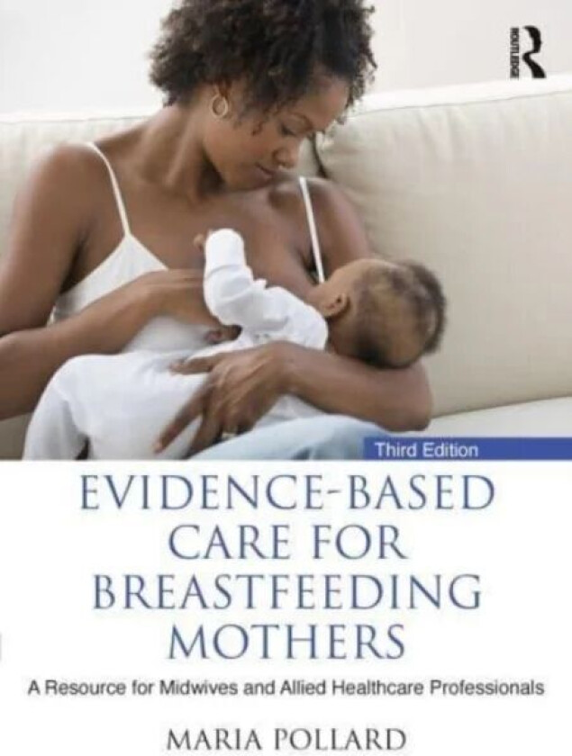 Evidence-based Care for Breastfeeding Mothers av Maria (University of the West of Scotland UK) Pollard