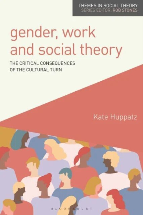 Gender, Work and Social Theory av Kate Huppatz
