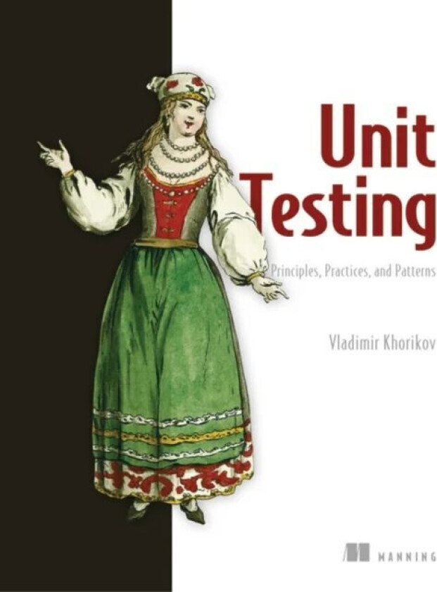 Unit Testing:Principles, Practices and Patterns av Vladimir Khorikov