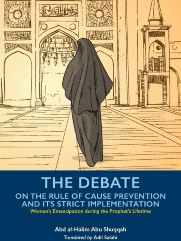 The Debate On the Rule of Cause Prevention and its Strict implementation av Abd al-Halim Abu Shuqqah