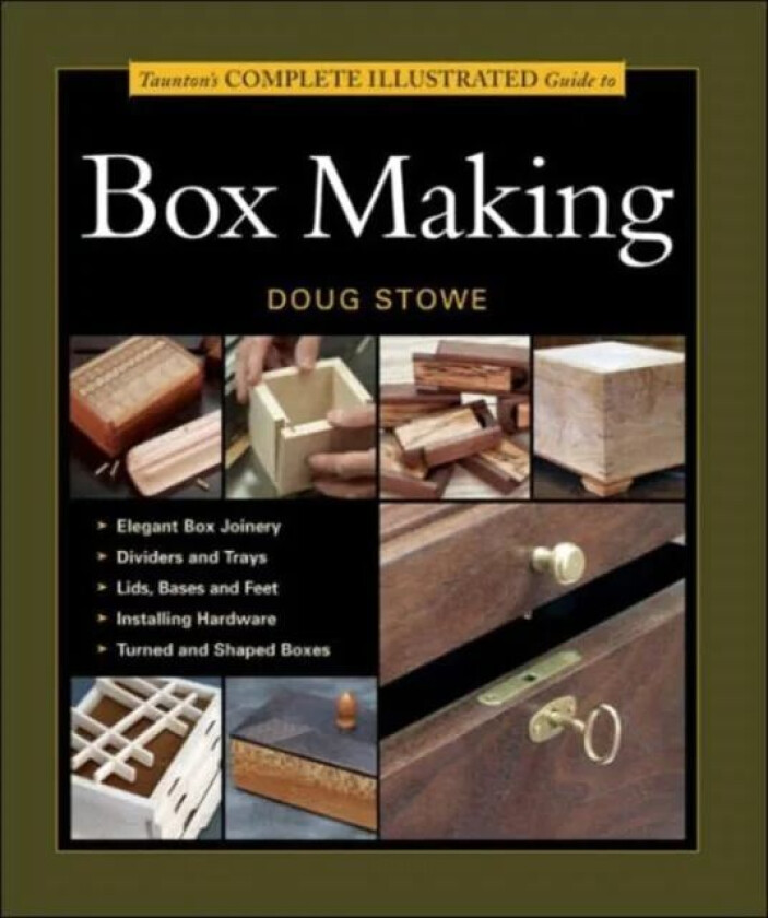 Taunton's Complete Illustrated Guide to Box Making av D Stowe