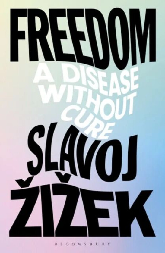 Freedom av Slavoj (Birkbeck Institute for Humanities University of London UK) Zizek