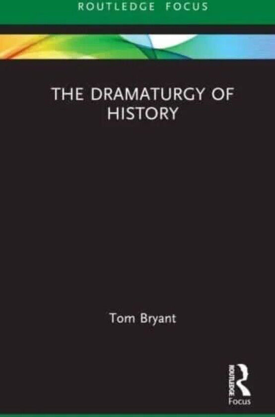 The Dramaturgy of History av Tom Bryant