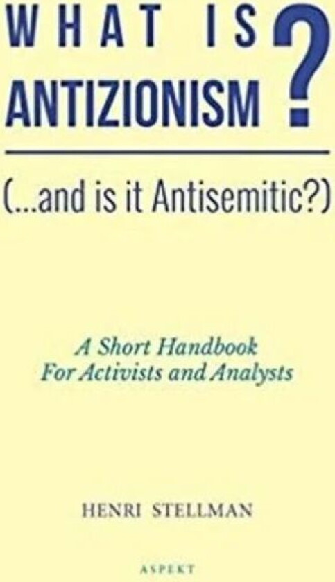 What is Antizionism? (...and is it Antisemitic?) av Henri Stellman
