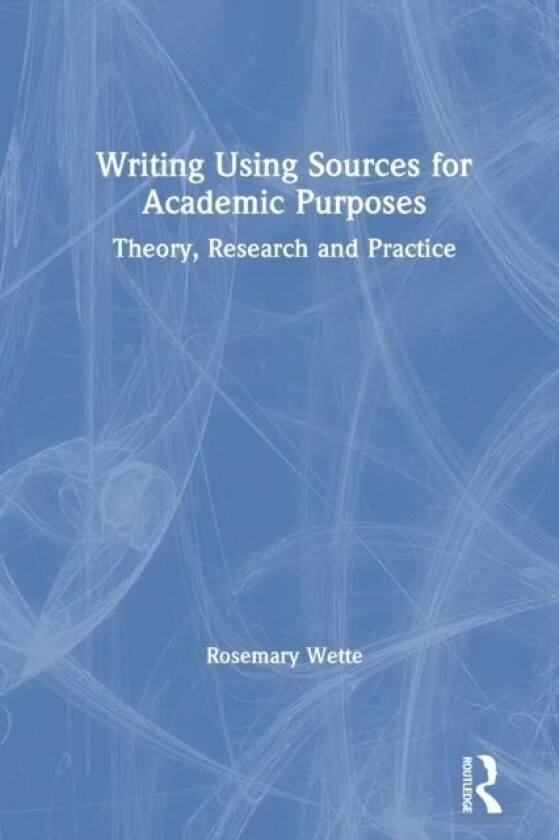Writing Using Sources for Academic Purposes av Rosemary Wette