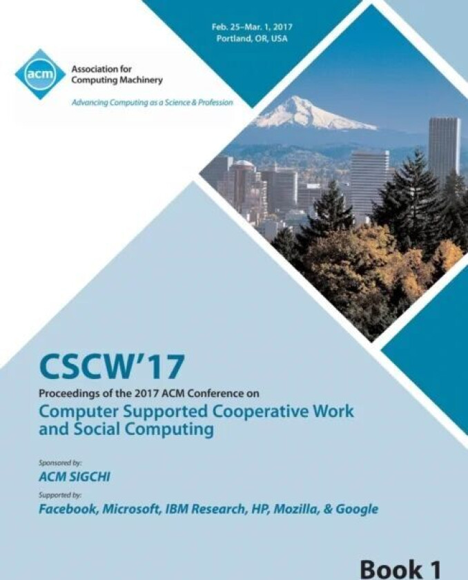 CSCW 17 Computer Supported Cooperative Work and Social Computing Vol 1 av Cscw 17 Conference Committee