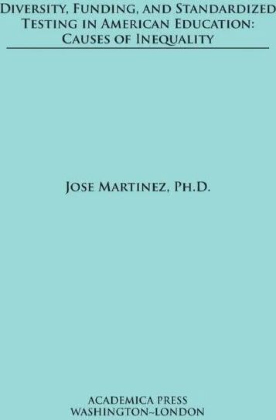 Diversity, Funding, and Standardized Testing in American Education av Jose Martinez