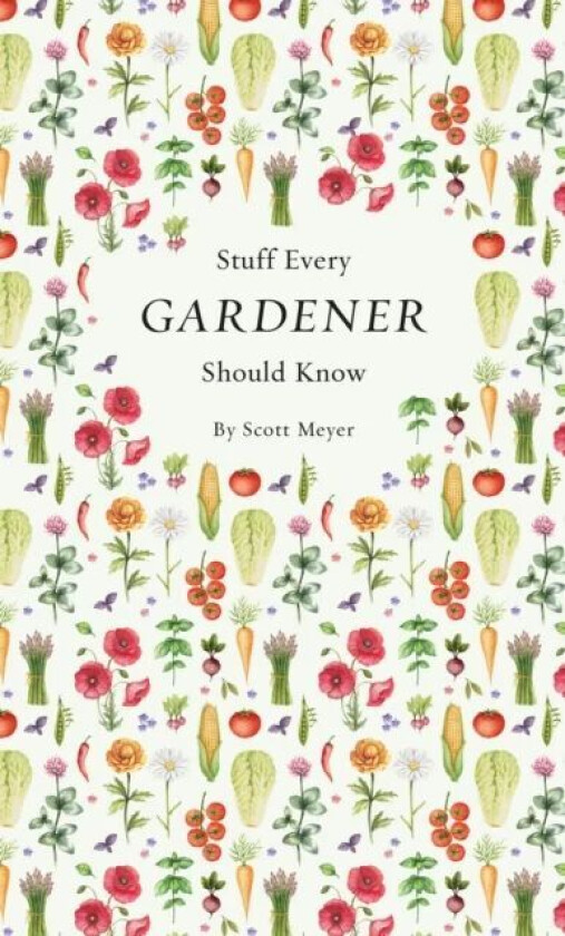 Stuff Every Gardener Should Know av Scott Meyer