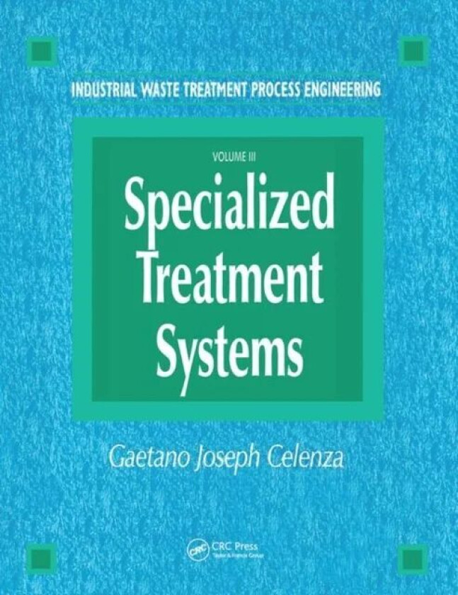 Industrial Waste Treatment Processes Engineering av Gaetano (Consultant Pennsylania USA) Celenza