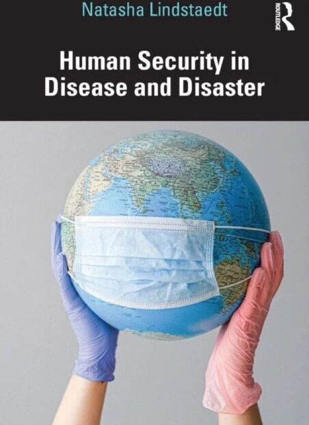 Human Security in Disease and Disaster av Natasha Lindstaedt