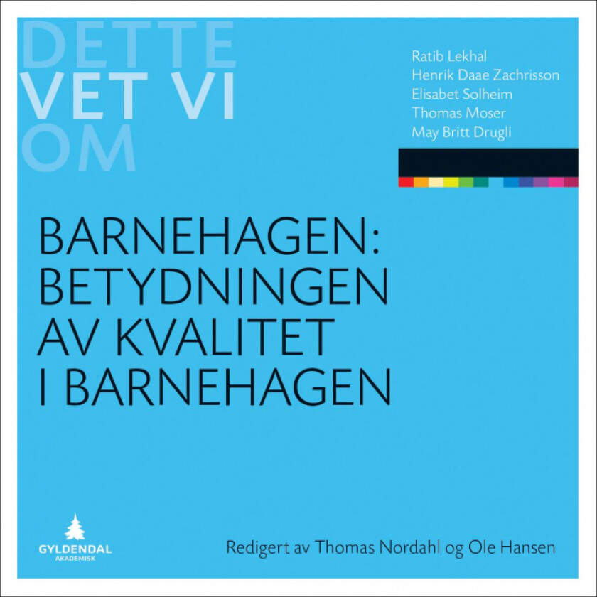 Betydningen av kvalitet i barnehagen av May Britt Drugli, Ratib Lekhal, Thomas Moser, Elisabet Solheim, Henrik Daae Zachrisson