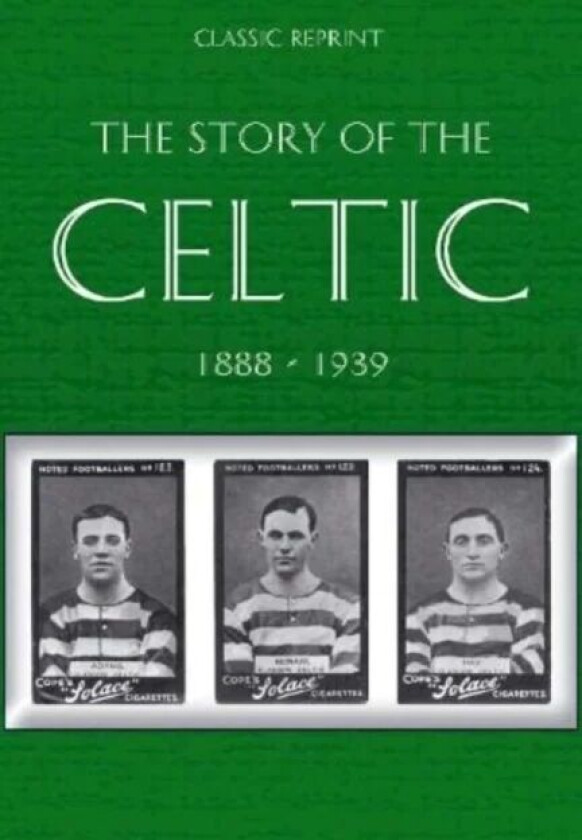 Classic Reprint : The Story of Celtic FC av W. Maley