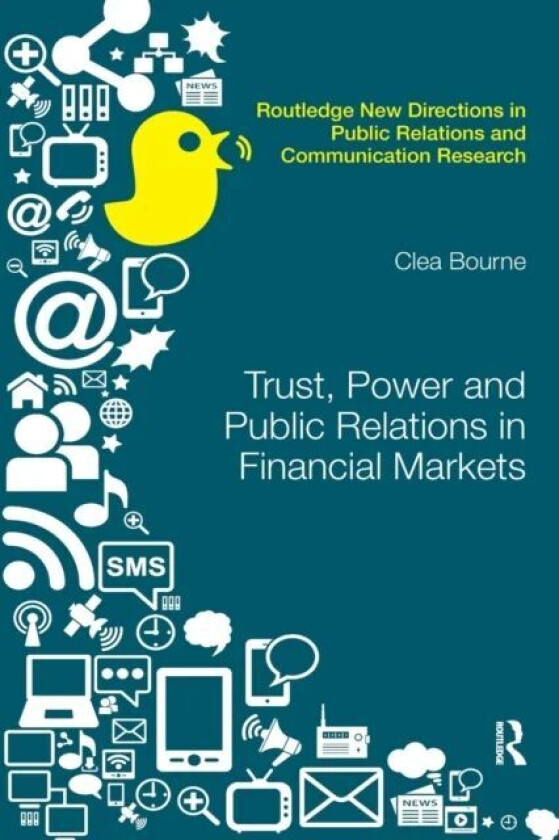 Trust, Power and Public Relations in Financial Markets av Clea Bourne