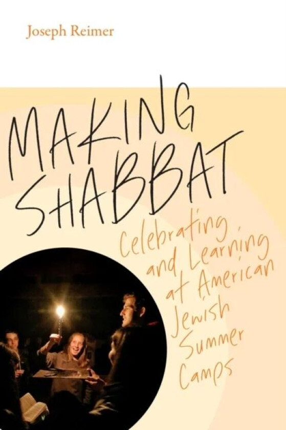 Making Shabbat ¿ Celebrating and Learning at American Jewish Summer Camps av Joseph Reimer