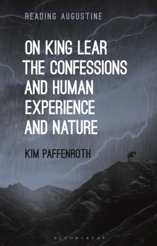 On King Lear, The Confessions, and Human Experience and Nature av Kim (Iona College USA) Paffenroth