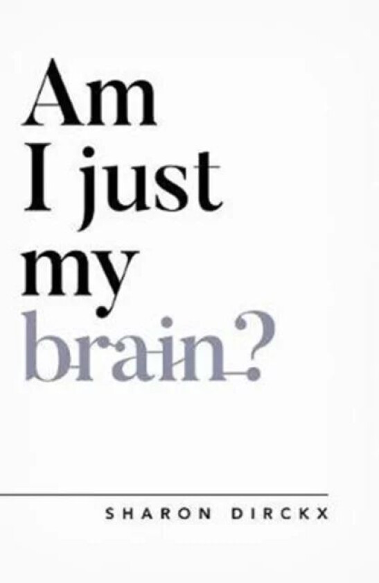 Am I Just My Brain? av Sharon Dirckx