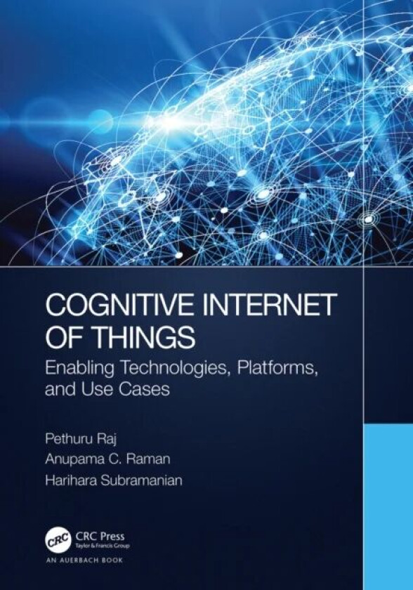 Cognitive Internet of Things av Pethuru Raj, Anupama C. (IBM Pvt.Ltd. Manyata Tech Park Bangolore India) Raman, Harihara Subramanian