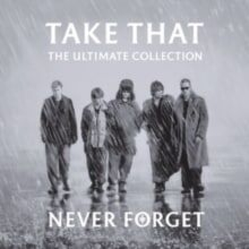 Take That - Never Forget: The Ultimate Collection