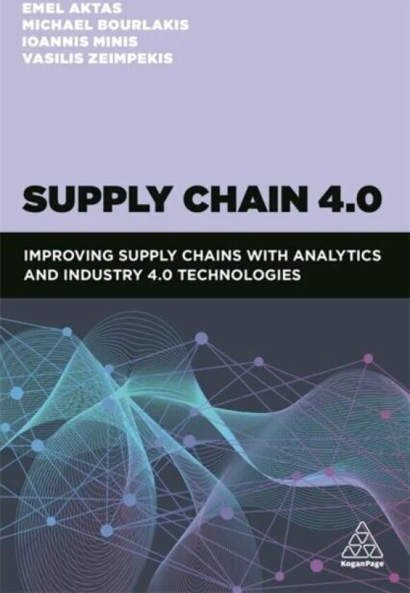 Supply Chain 4.0 av Dr Emel Aktas, Professor Michael Bourlakis, Ioannis Minis, Vasileios Zeimpekis
