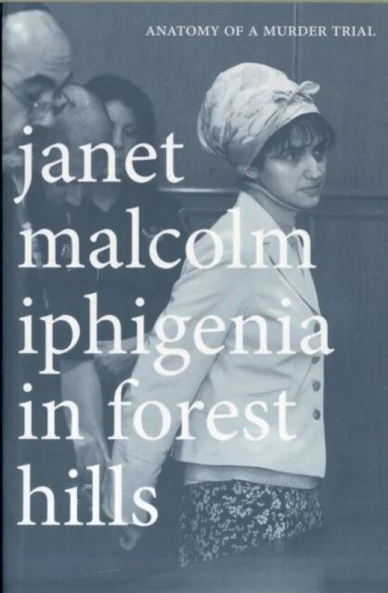 Iphigenia in Forest Hills av Janet Malcolm