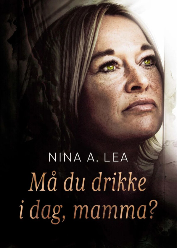 Må du drikke i dag, mamma? av Nina Anett Lea