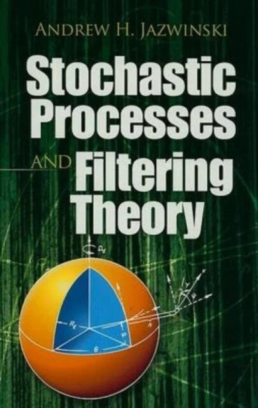 Stochastic Processes and Filtering Theory av Andrew H Jazwinski