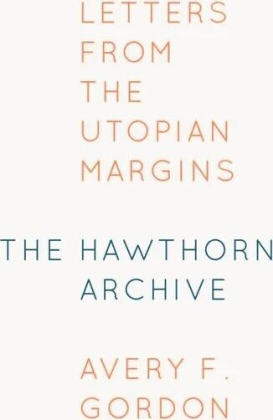 The Hawthorn Archive av Avery F. Gordon