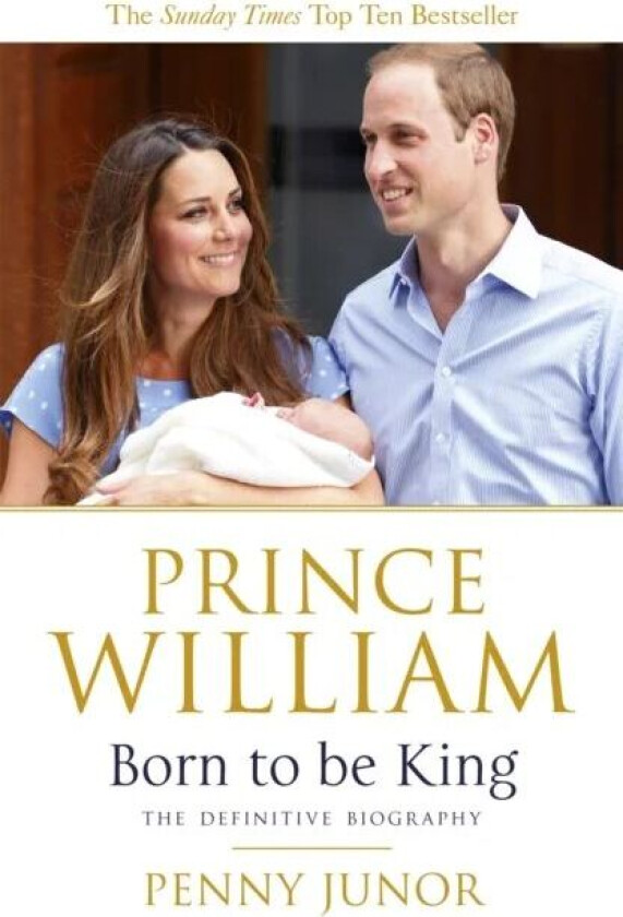 Prince William: Born to be King av Penny Junor